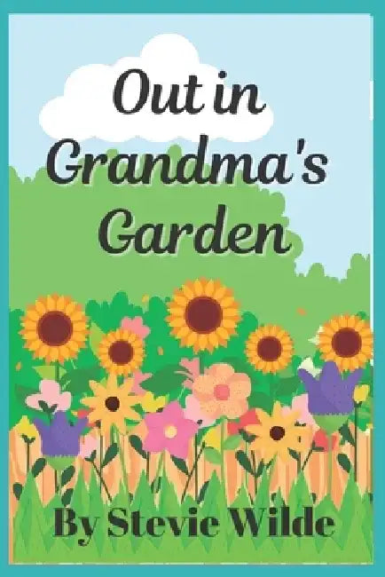 Out in Grandma's Garden by Stevie Wilde