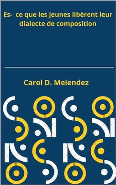 Es- ce que les jeunes libèrent leur dialecte de composition by Melendez, Carol D.