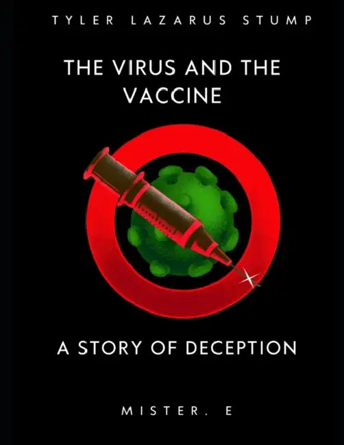 The virus and the vaccine: a story of deception by Tyler Lazarus Stump, Mister E