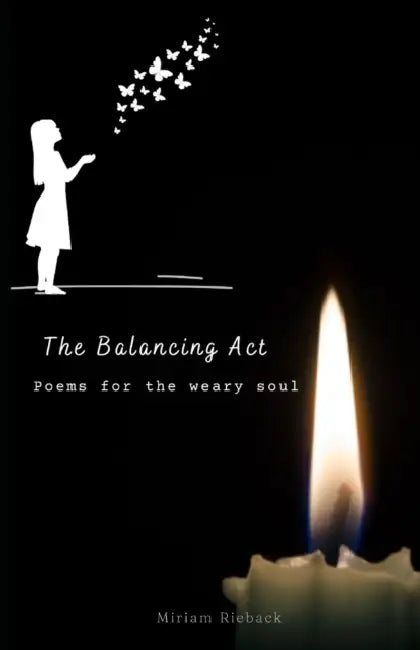 The Balancing Act: Poems for the weary soul by Miriam Rieback