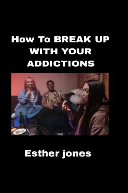 How to break up with your addictions by Esther Jones