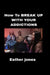 How to break up with your addictions by Esther Jones