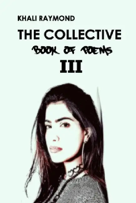 The Collective: Book of Poems III by Savage Writer, Khali Raymond