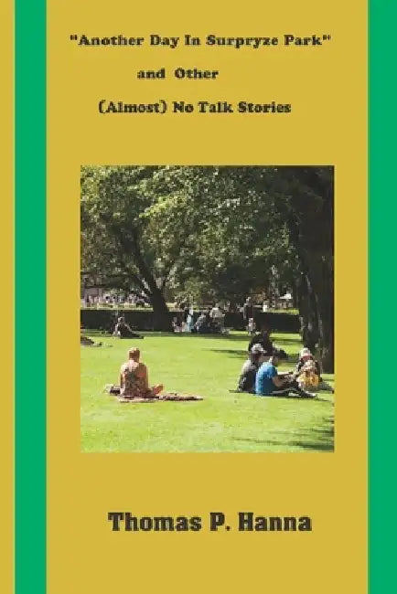 "Another Day In Surpryze Park" and Four Other (Almost) No Talk Stories by Thomas P. Hanna