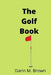 The Golf Book: Introduction To Game Of Life. by Darin M. Brown