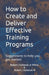 How to Create and Deliver Effective Training Programs: Suggestions to help you get started by III Schenck Robert J.
