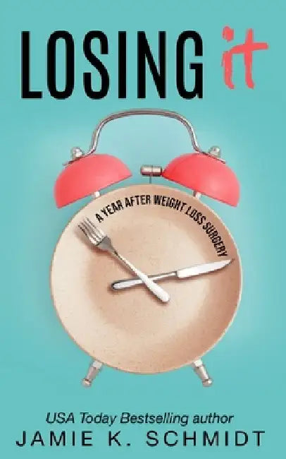 Losing It: A Year After Weight Loss Surgery by Jamie K. Schmidt