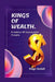 Kings of Wealth: 9 Habits Of Successful People. by Reign Godall