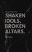 Shaken Idols, Broken Altars: A Warning to the Body of Christ by Paula Keck