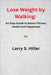 Lose Weight by Walking: An Easy Guide to Better Fitness, Health and Happiness by Larry S. Hiller