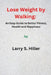 Lose Weight by Walking: An Easy Guide to Better Fitness, Health and Happiness by Larry S. Hiller