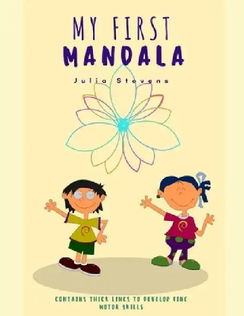 My First Mandala: Contains thick lines for children to develop fine motor skills. by Julia Stevens