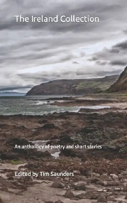 The Ireland Collection: An anthology of poetry and short stories by Tim Saunders