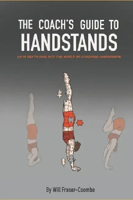 The Coach's Guide To Handstands: An in depth dive into the world of coaching handstands by William James Fraser-Coombe