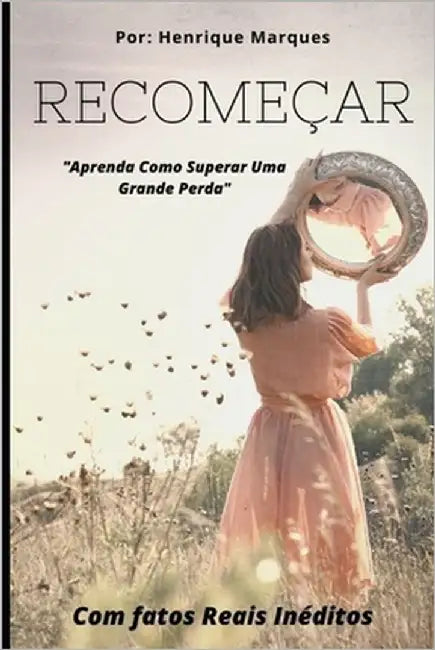Recomeçar: Aprenda Como Superar Uma Grande Perda by Marques, Henrique