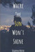 Where the Sun Won't Shine by Brianna North