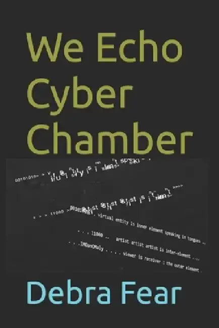 We Echo Cyber Chamber by Debra Fear