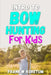 Intro to Bow Hunting for Kids by Frank W. Koretum