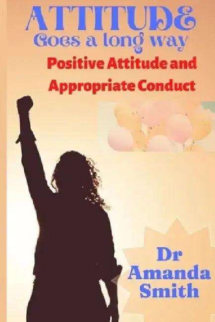 Attitude: Positive Attitude and Appropriate Conduct by Amanda Smith