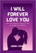 I Will Forever Love You: Sure and reliable strategies to make love linger for a long time by Aaron I. Tucker