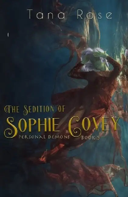 The Sedition of Sophie Covey: A Paranormal Romance by Tana Rose