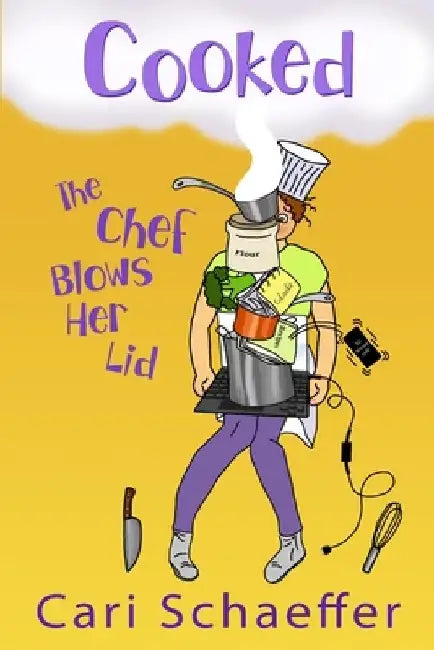 Cooked: The Chef Blows Her Lid by Cari Schaeffer