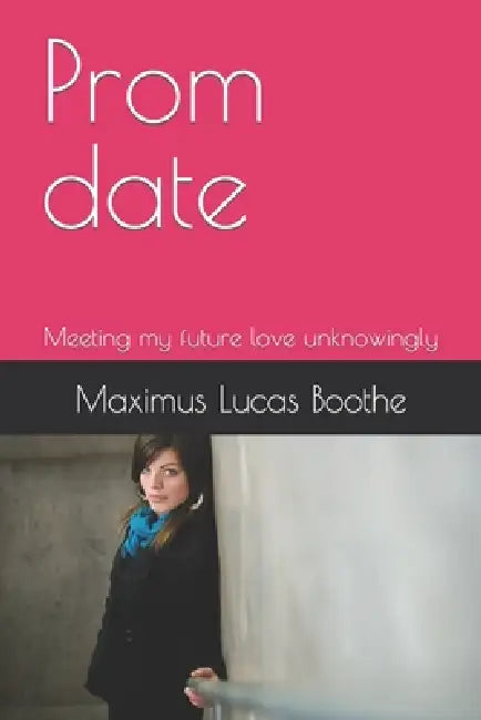 Prom date: Meeting my future love unknowingly by Maximus Lucas Boothe