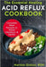 The Essential Healing Acid Reflux Cookbook: Complete Meal Recipes to Relief Heartburn & GERD by Martina Giokos Rdn