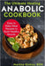 The Ultimate Healing Anabolic Cookbook: Easy to Make Meal Recipes to Build Healthy Muscle by Martina Giokos Rdn
