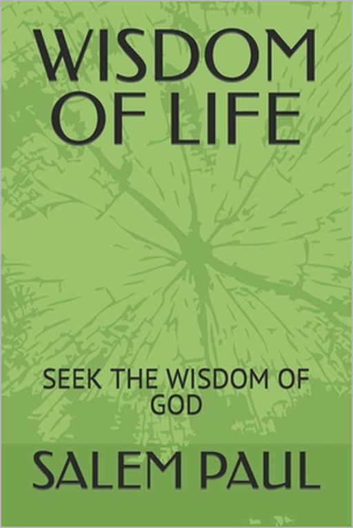 Wisdom of Life: Seek the Wisdomof God by Salem Paul