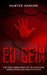 Ed Gein: The True Crime Story of the Gruesome Serial Killer and Body Snatcher by Hunter Hanson