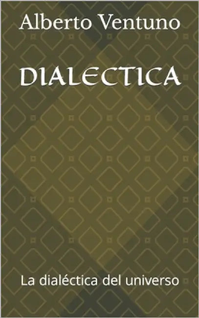 Dialectica: La dialéctica del universo by Ventuno, Alberto