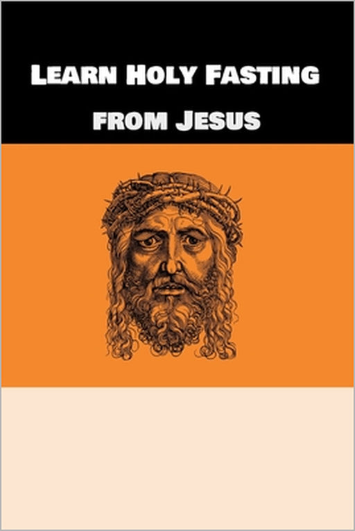 Learn Holy Fasting from Jesus: Fasting for Breakthrough and Deliverance by Kyrillos Caesar