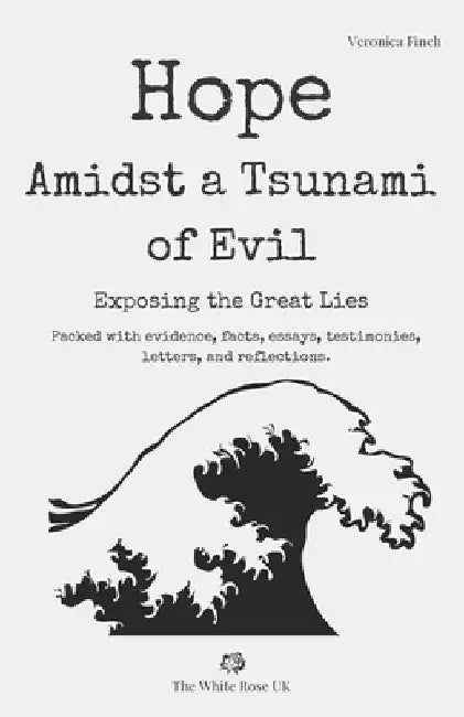 Hope Amidst a Tsunami of Evil: Exposing the Great Lies by Veronica Finch