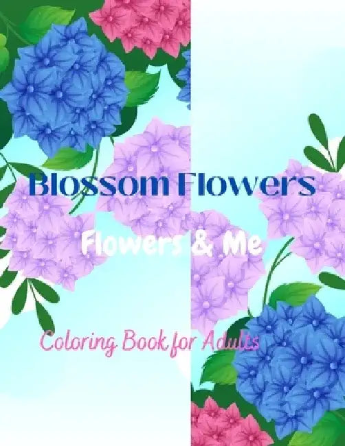 Blossom Flowers: Flowers & Me, Coloring Book for Adults, Vol 1 by Victoria Peter