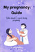 My pregnancy Guide: What should I expect during pregnancy by Miller Wick