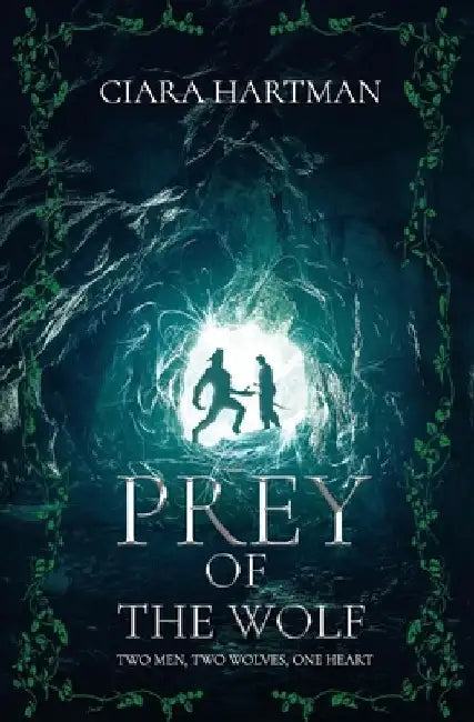 Prey of the Wolf: Two men, Two wolves, One heart. by Ciara Hartman