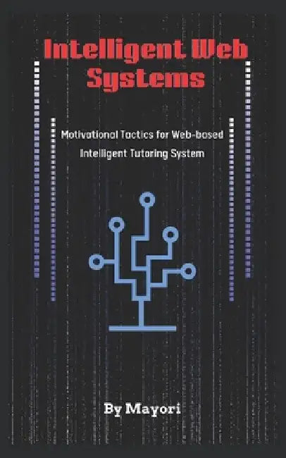 Intelligent Web Systems: Motivational Tactics for Web-based Intelligent Tutoring System by Mayori Berly