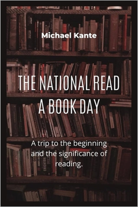 The National Read a Book Day: A trip to the beginning and the significance of reading. by Michael Kante