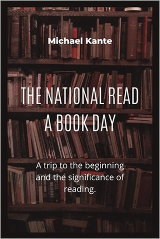 The National Read a Book Day: A trip to the beginning and the significance of reading. by Michael Kante