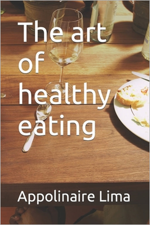 The art of healthy eating by Appolinaire Lima