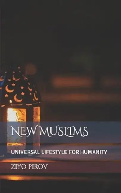 New Muslims: Universal Lifestyle for Humanity by Ziyo Pirov