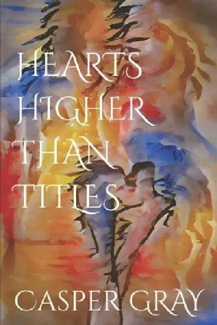 Hearts Higher Than Titles by Casper Gray