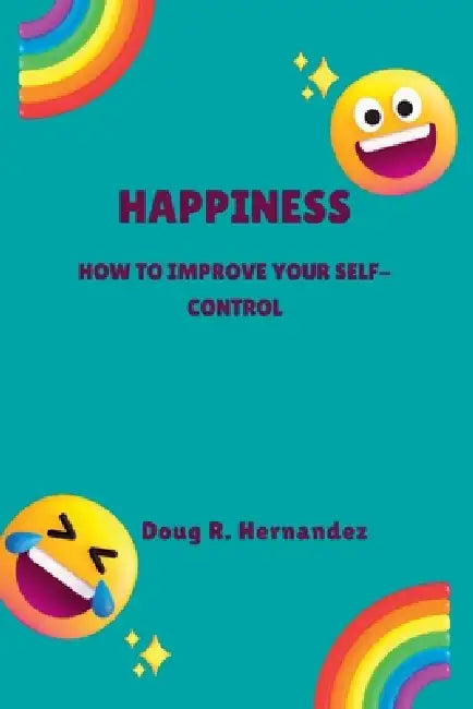 Happiness: How to improve your Self-control by Doug R. Hernandez