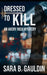 Dressed to Kill: An Avery Rich Mystery by Sara Gauldin