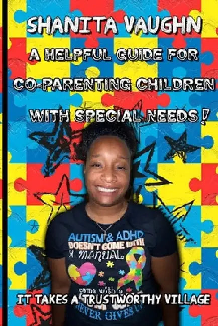 A Helpful Guide For Co- Parenting Children With Special Needs: IT Takes A Trustworthy Village by Shanita Vaughn