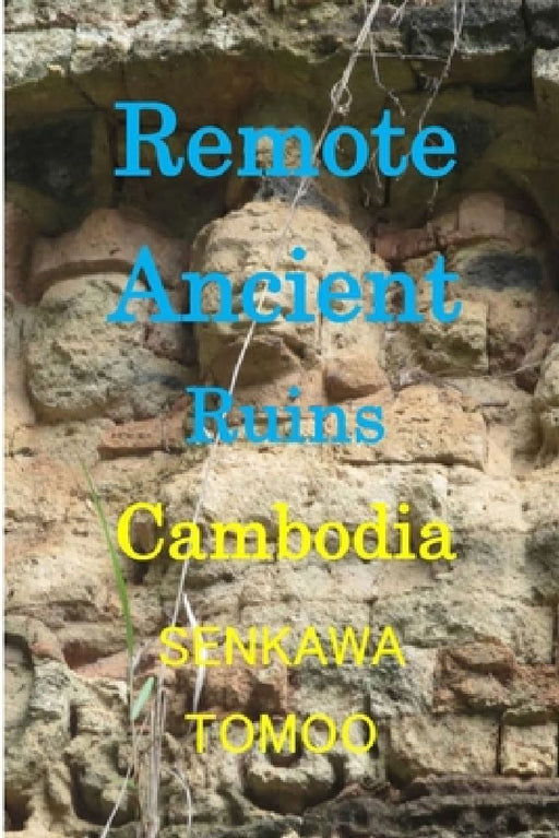 Remote Ancient Ruins Cambodia: Sambor/ Kbalspean/ Bengmealea/Preahvihear by Egashira Shoichi