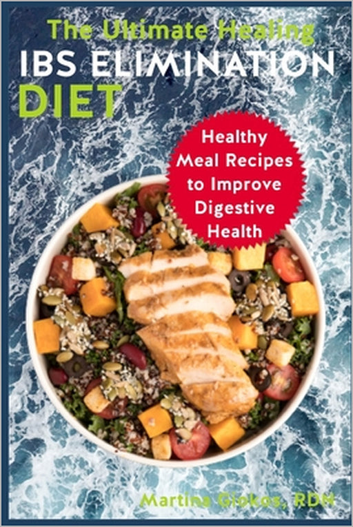 The Ultimate Healing IBS Elimination Diet: Healthy Meal Recipes to Improve Digestive Health by Martina Giokos Rdn