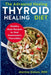 The Advanced Thyroid Healing Diet: Healthy Meal Recipes to Heal Hashimoto's Thyroiditis by Martina Giokos Rdn
