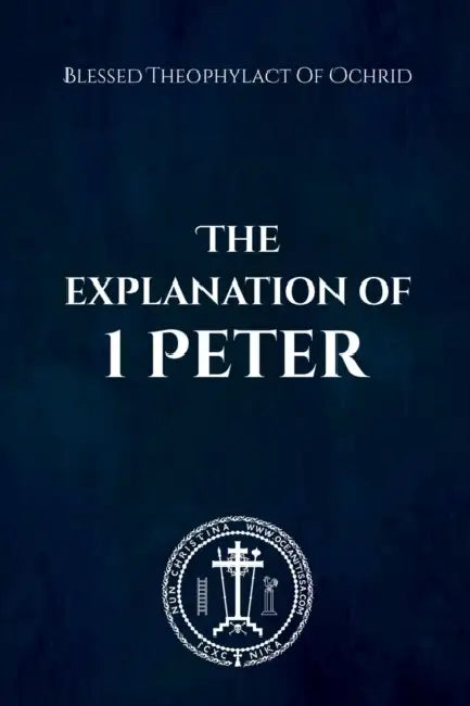 The Explanation of 1 Peter by Nun Christina, Anna Skoubourdis, Blessed Theophylact Of Ochrid